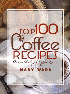 cover image of Top 100 Coffee Recipes